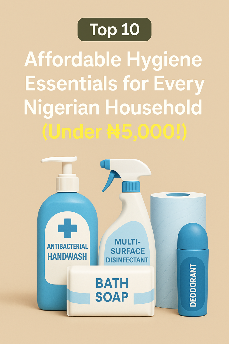 Top 10 Affordable Hygiene Essentials for Every Nigerian Household (Under ₦5,000!)